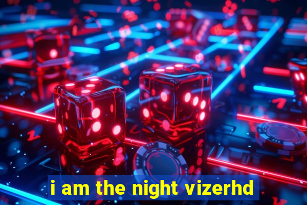 i am the night vizerhd